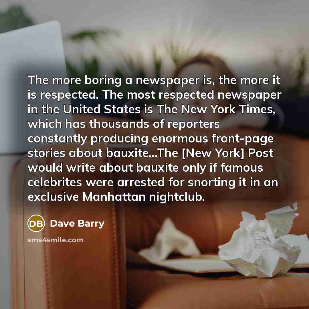“The more boring a newspaper is, the more it is…” quote by Dave Barry