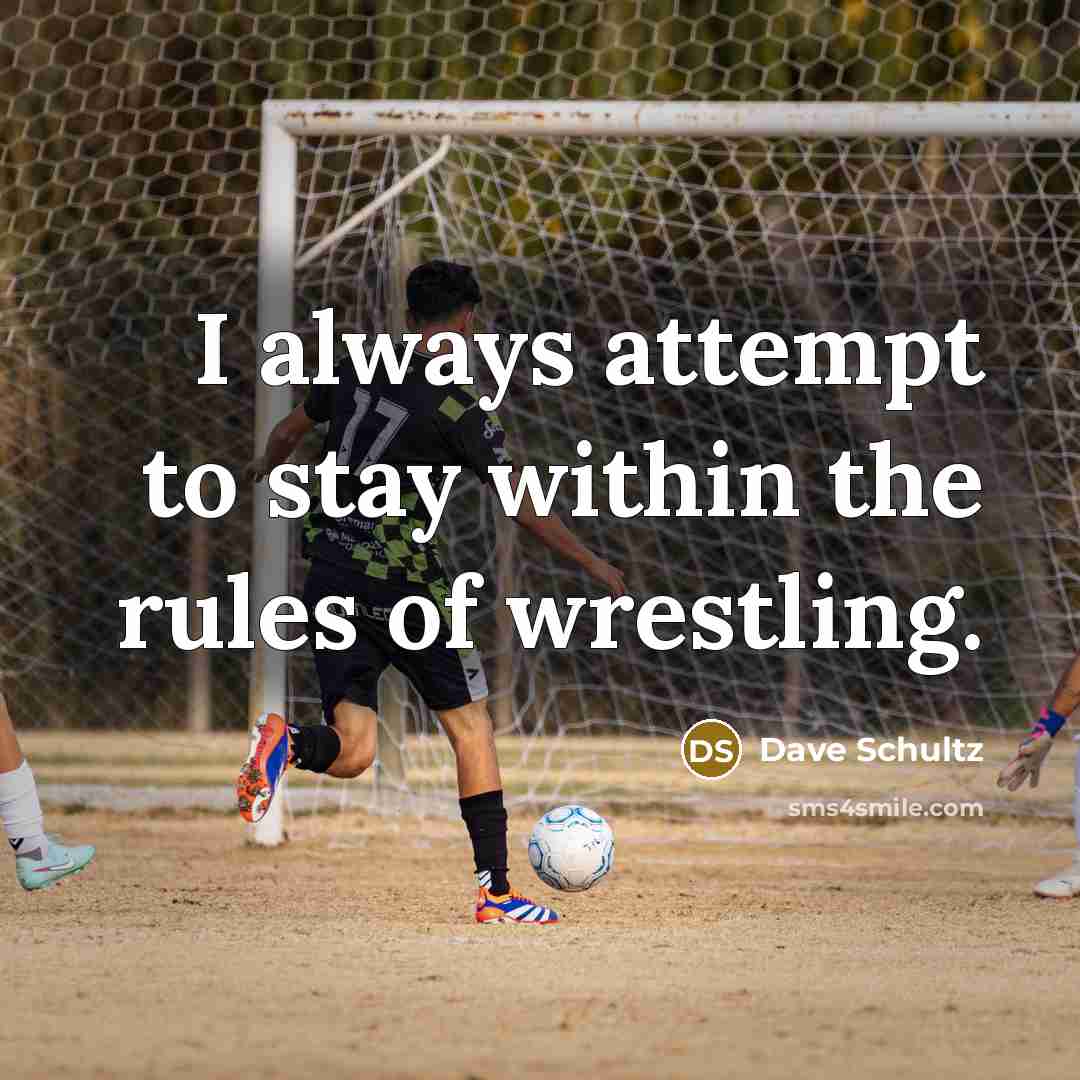 “I always attempt to stay within the rules of wrestling.…” quote by Dave Schultz