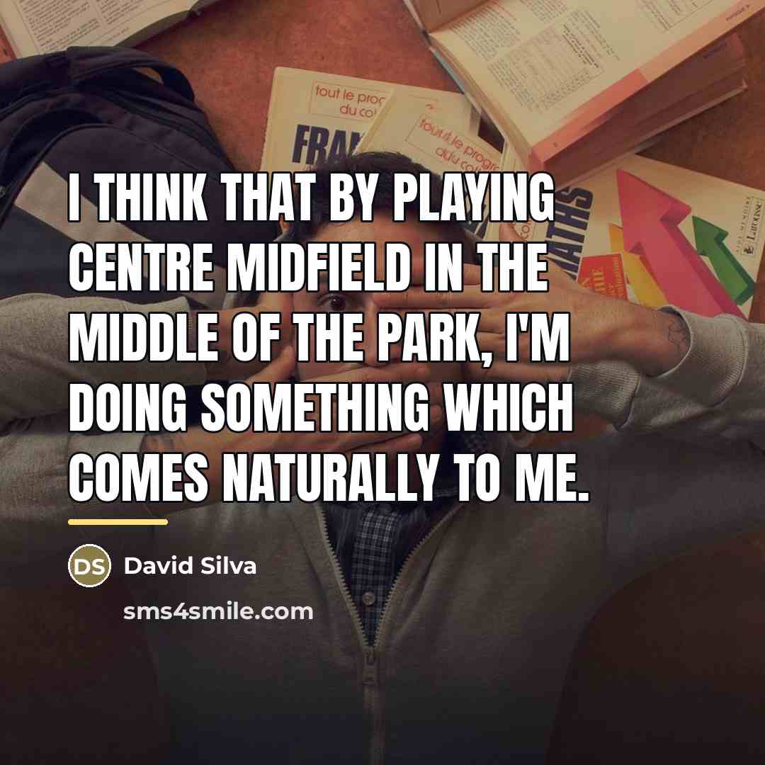 “I think that by playing centre midfield in the middle…” quote by David Silva