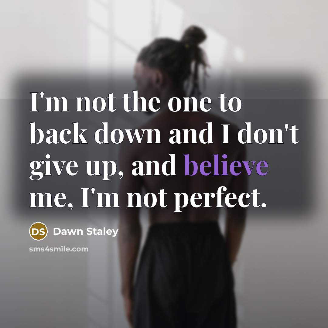 “I'm not the one to back down and I don't…” quote by Dawn Staley