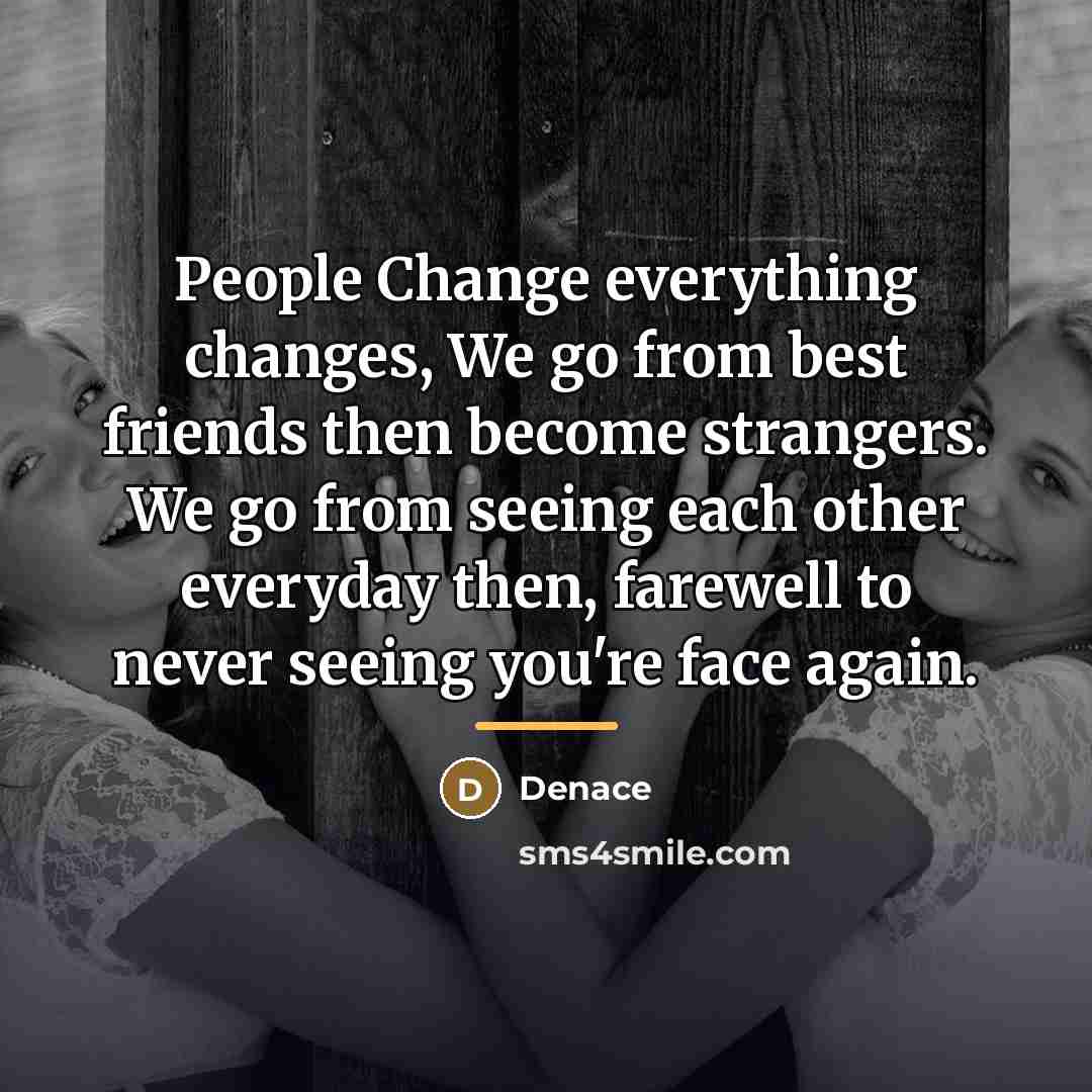 “People Change everything changes, We go from best friends then…” quote by Denace