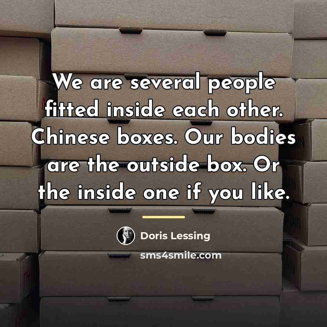 “We are several people fitted inside each other. Chinese boxes.…” quote by Doris Lessing