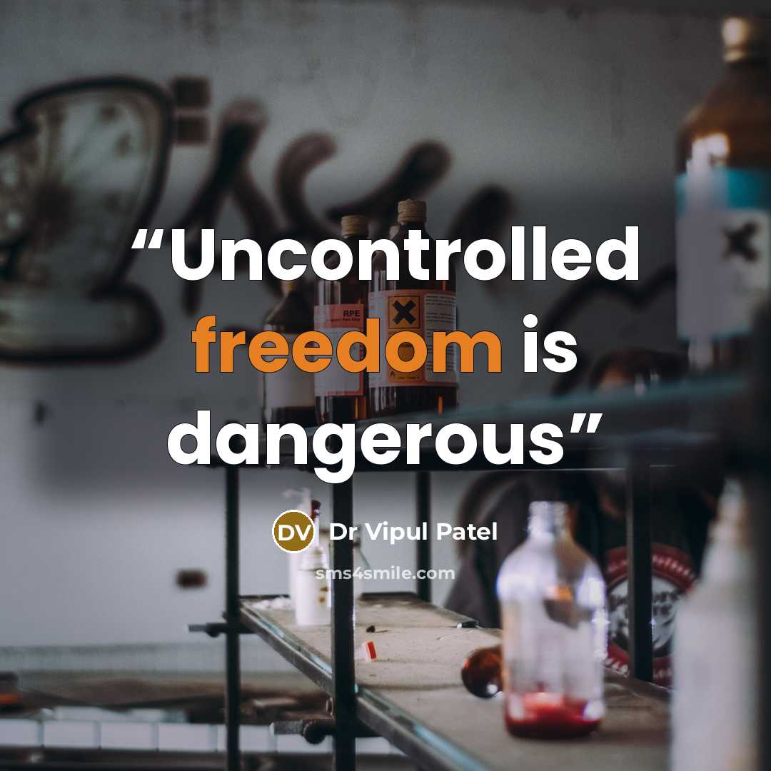 “Uncontrolled freedom is dangerous” quote by Dr Vipul Patel