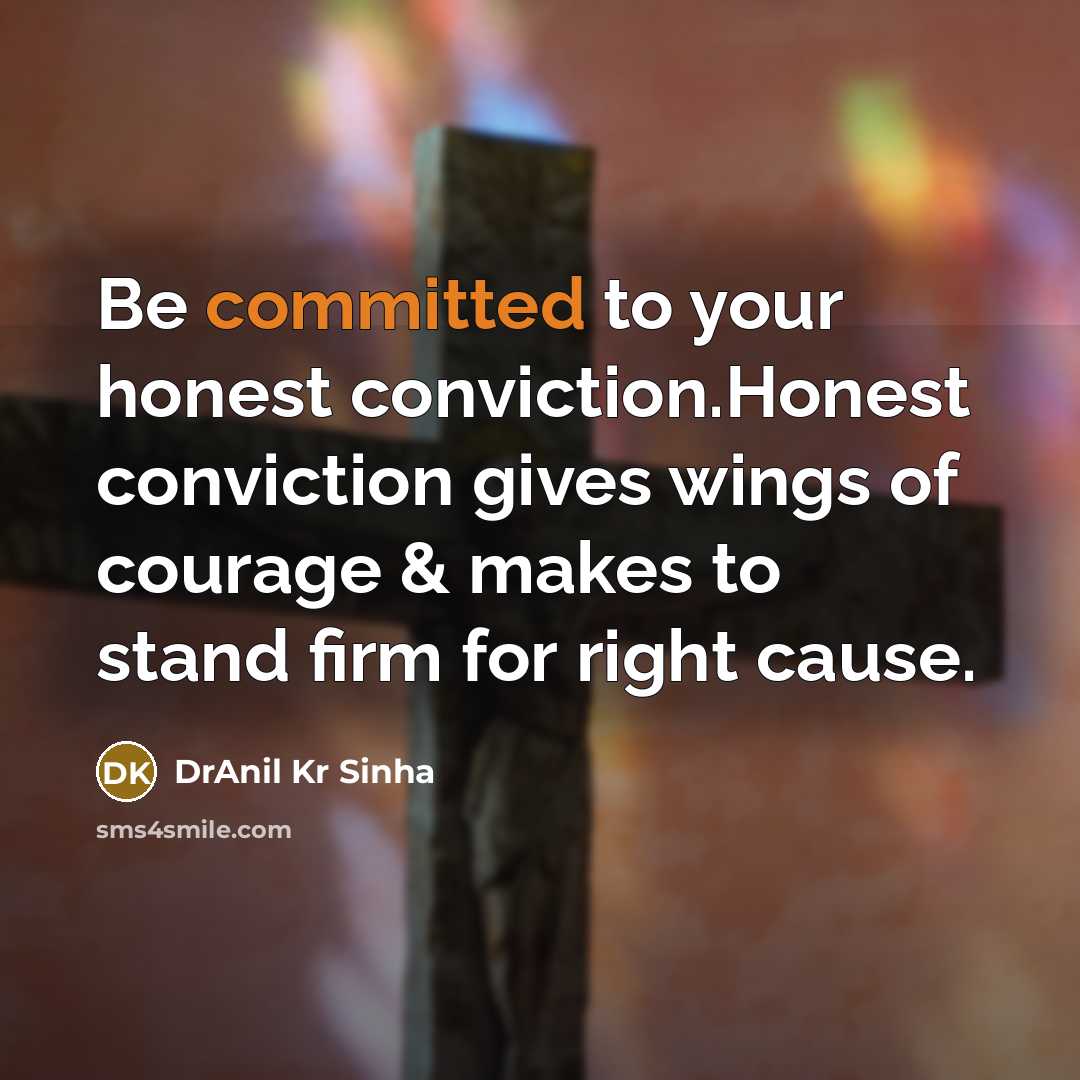 “Be committed to your honest conviction.Honest conviction gives wings of…” quote by DrAnil Kr Sinha