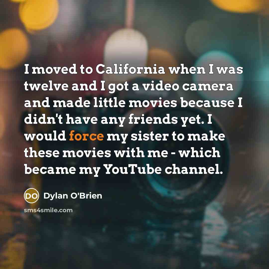 “I moved to California when I was twelve and I…” quote by Dylan O'Brien