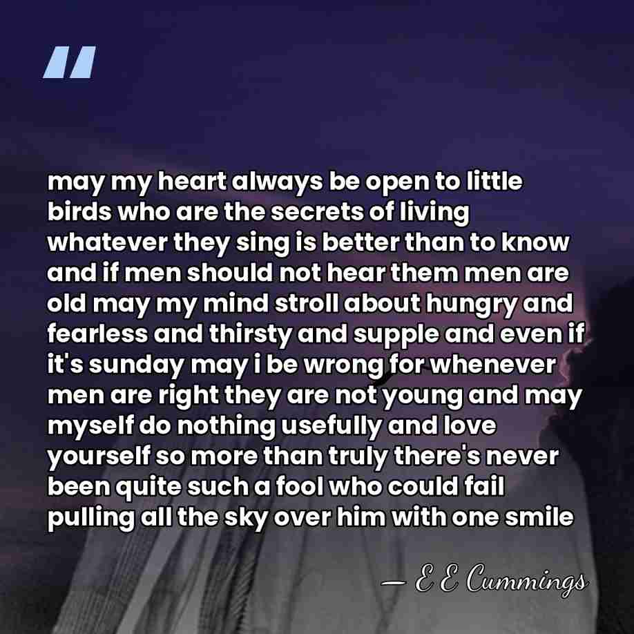 may my heart always be open to little birds who are the&hellip; - E E Cummings