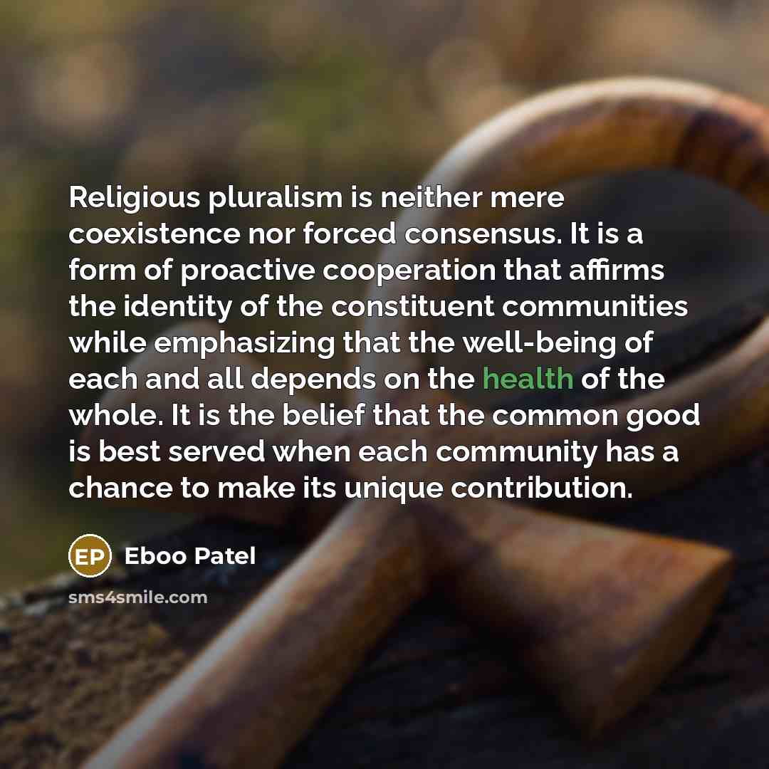 “Religious pluralism is neither mere coexistence nor forced consensus. It…” quote by Eboo Patel