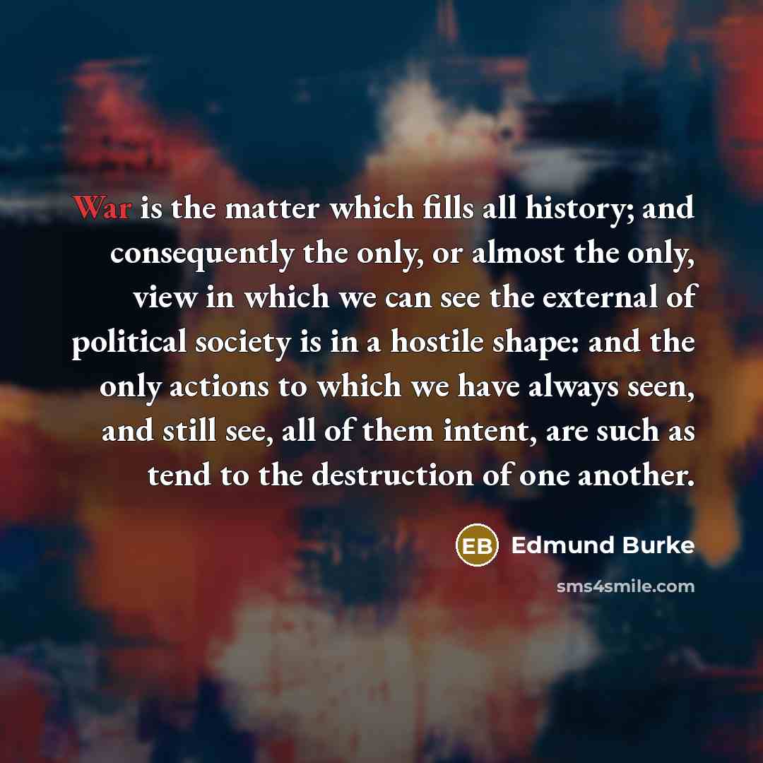 “War is the matter which fills all history; and consequently…” quote by Edmund Burke