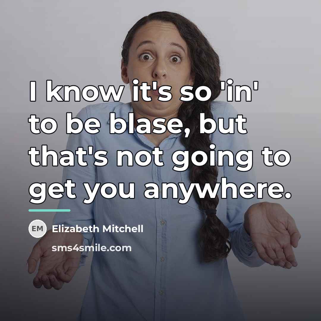 “I know it's so 'in' to be blase, but that's…” quote by Elizabeth Mitchell