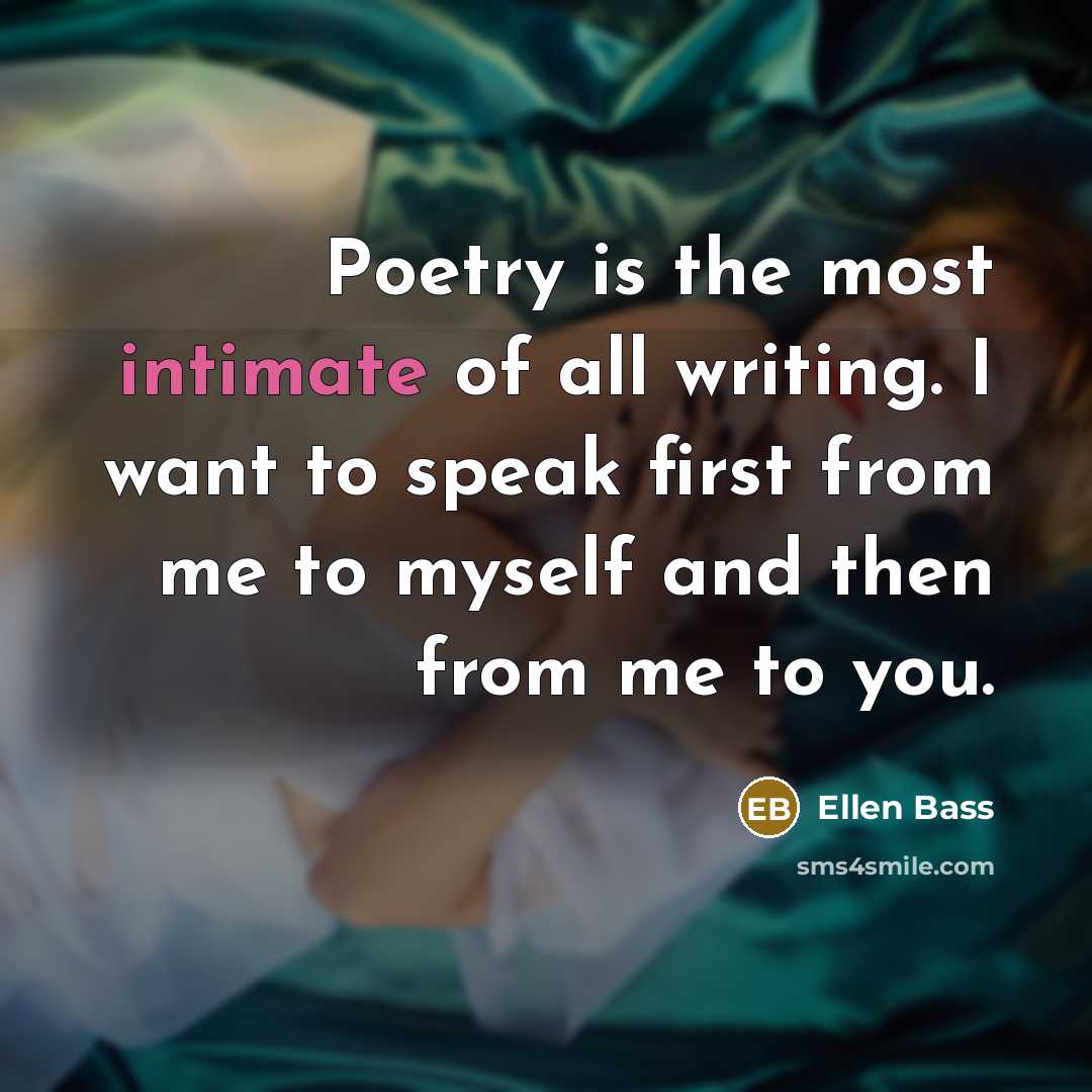 “Poetry is the most intimate of all writing. I want…” quote by Ellen Bass