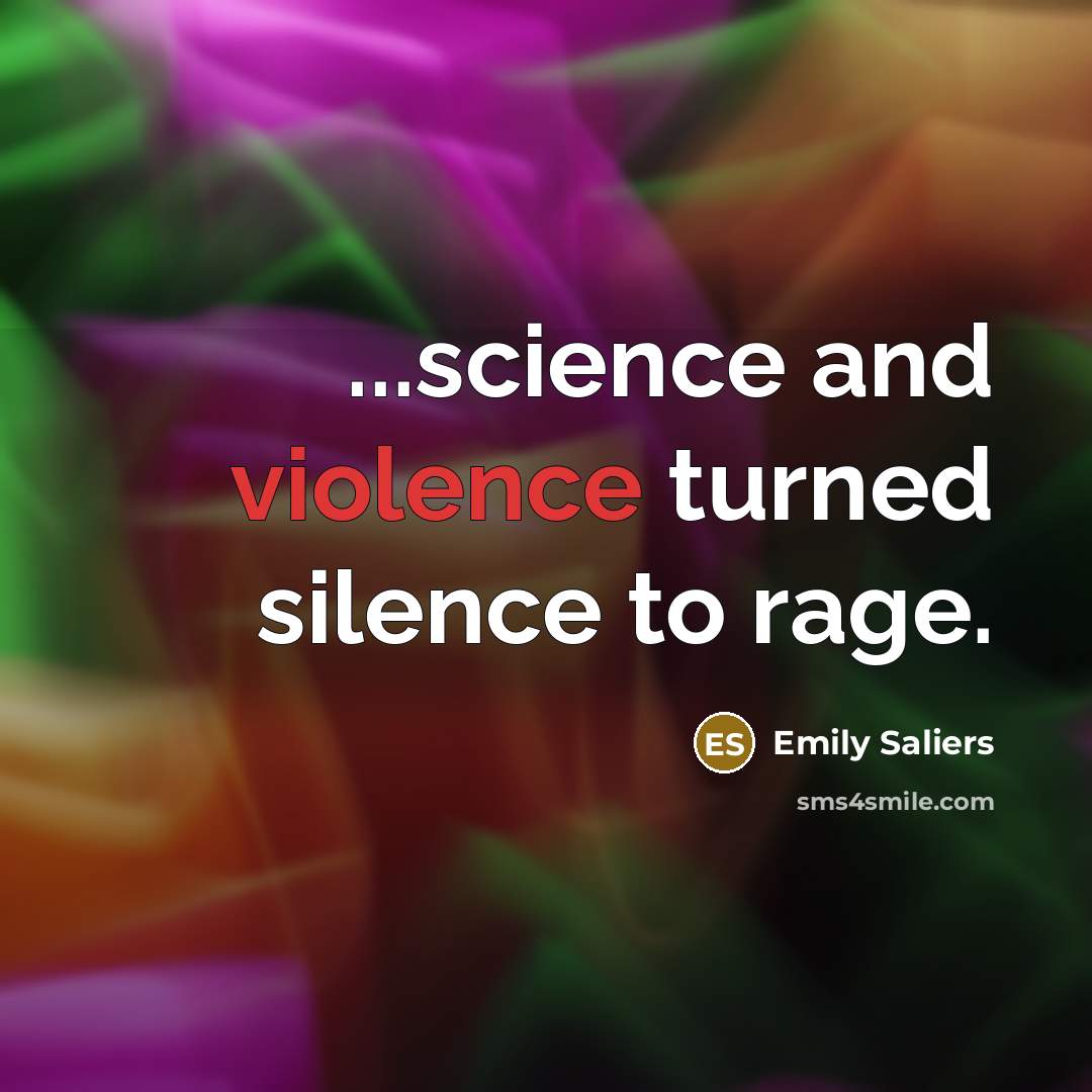 “...science and violence turned silence to rage.…” quote by Emily Saliers