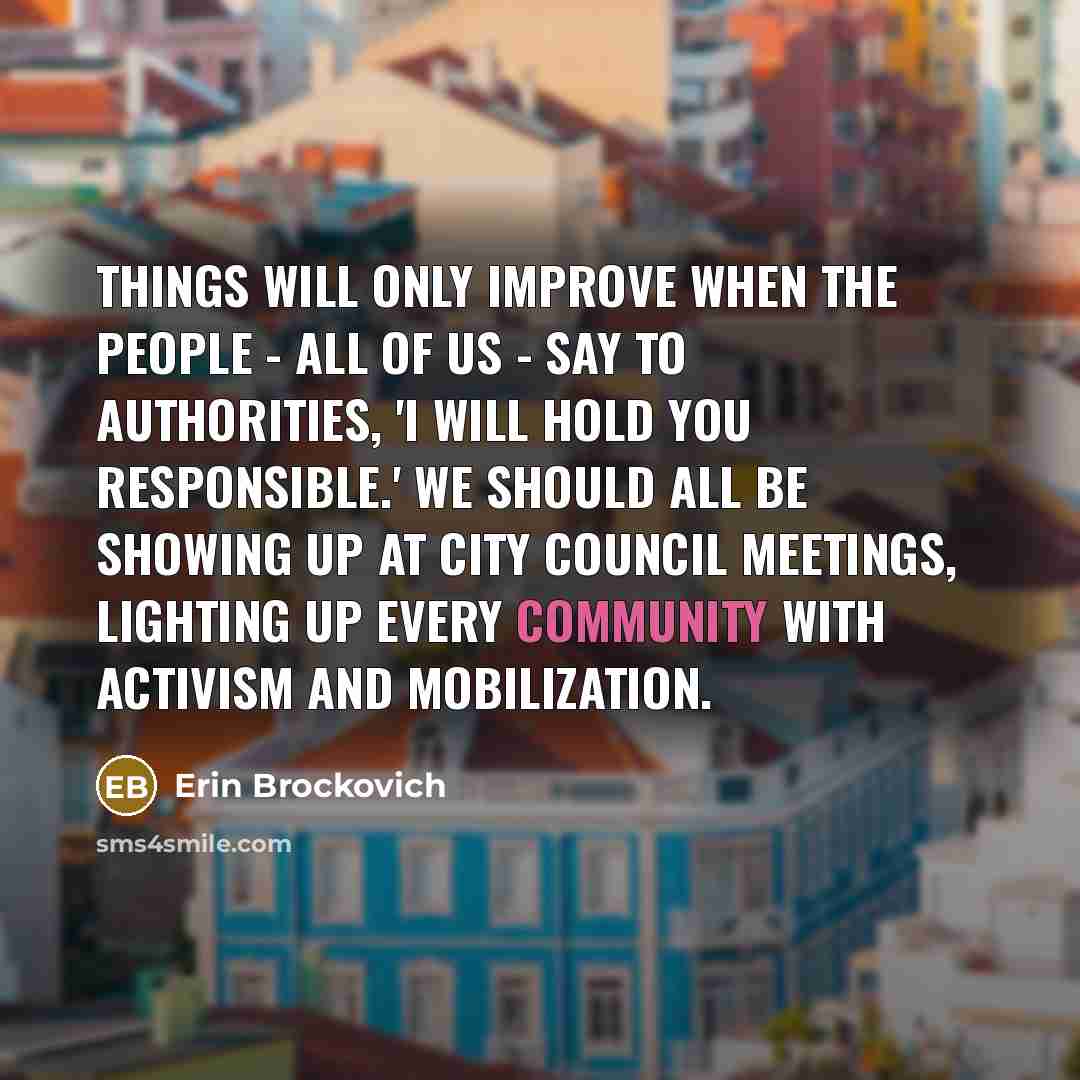 “Things will only improve when the people - all of…” quote by Erin Brockovich