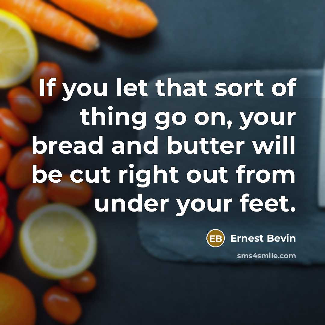 “If you let that sort of thing go on, your…” quote by Ernest Bevin