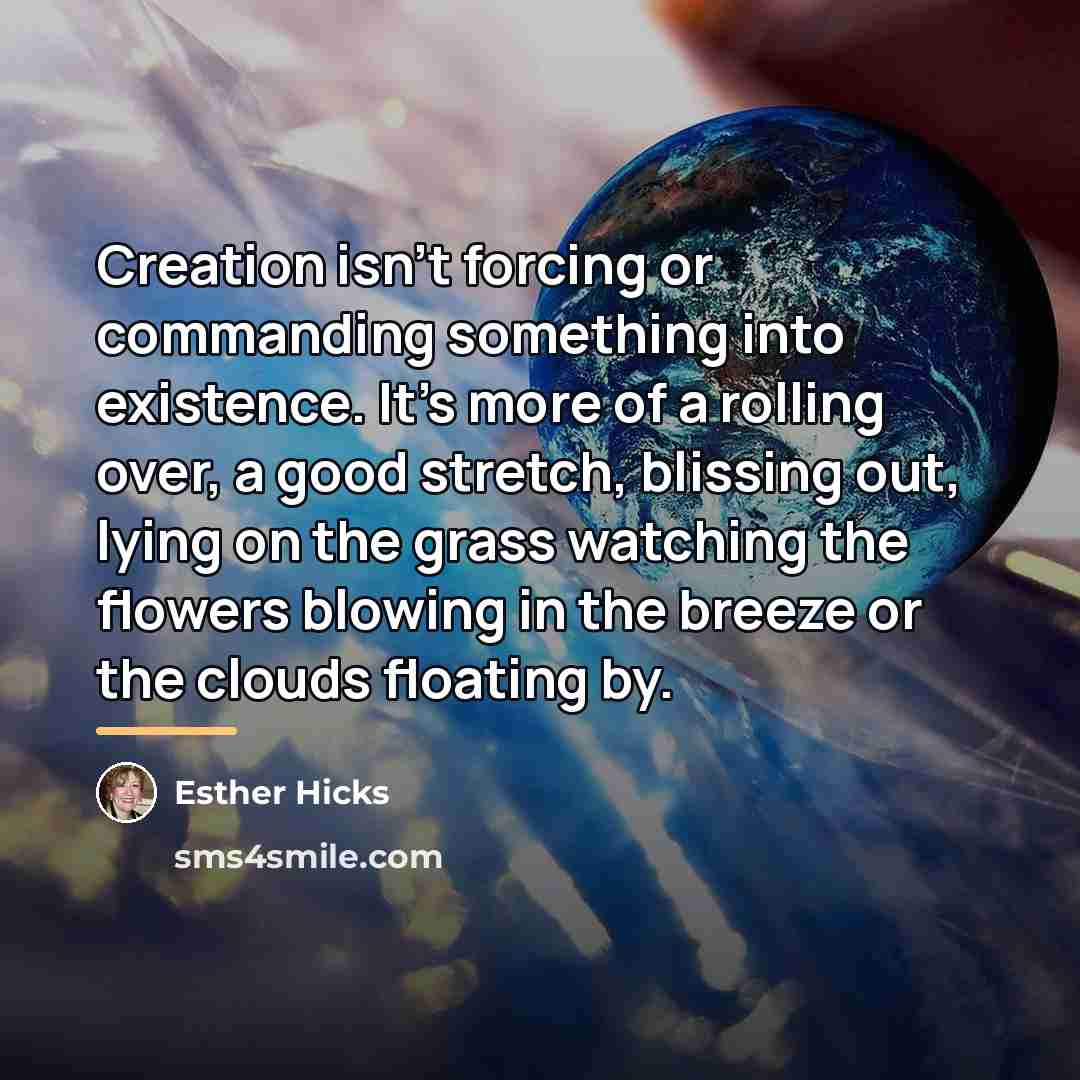 “Creation isn't forcing or commanding something into existence. It's more…” quote by Esther Hicks