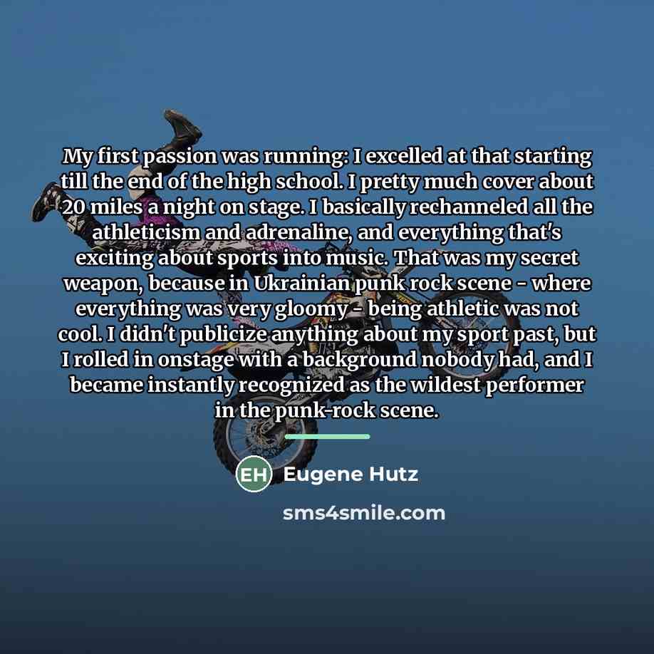 “My first passion was running: I excelled at that starting…” quote by Eugene Hutz