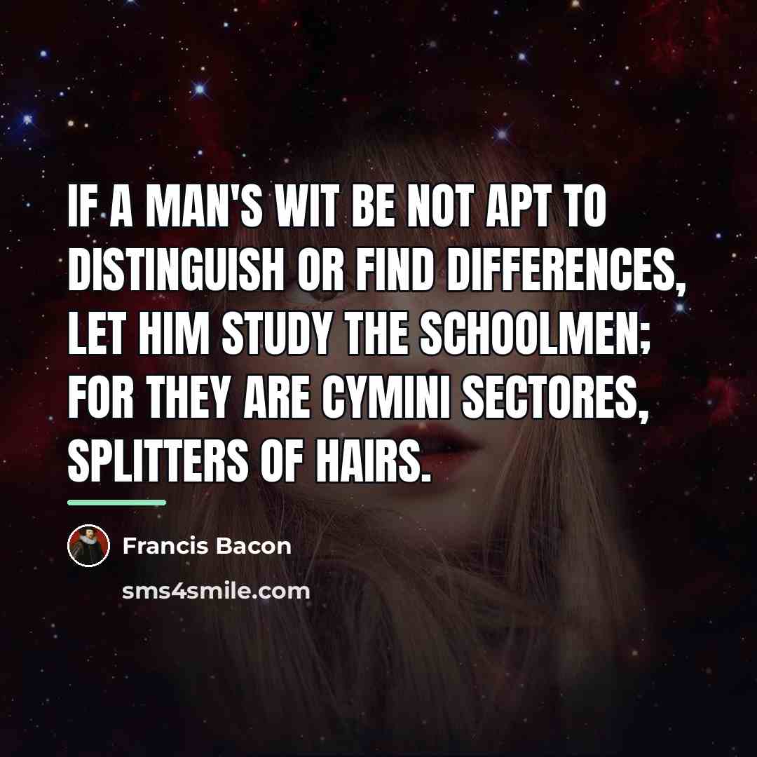 “If a man's wit be not apt to distinguish or…” quote by Francis Bacon