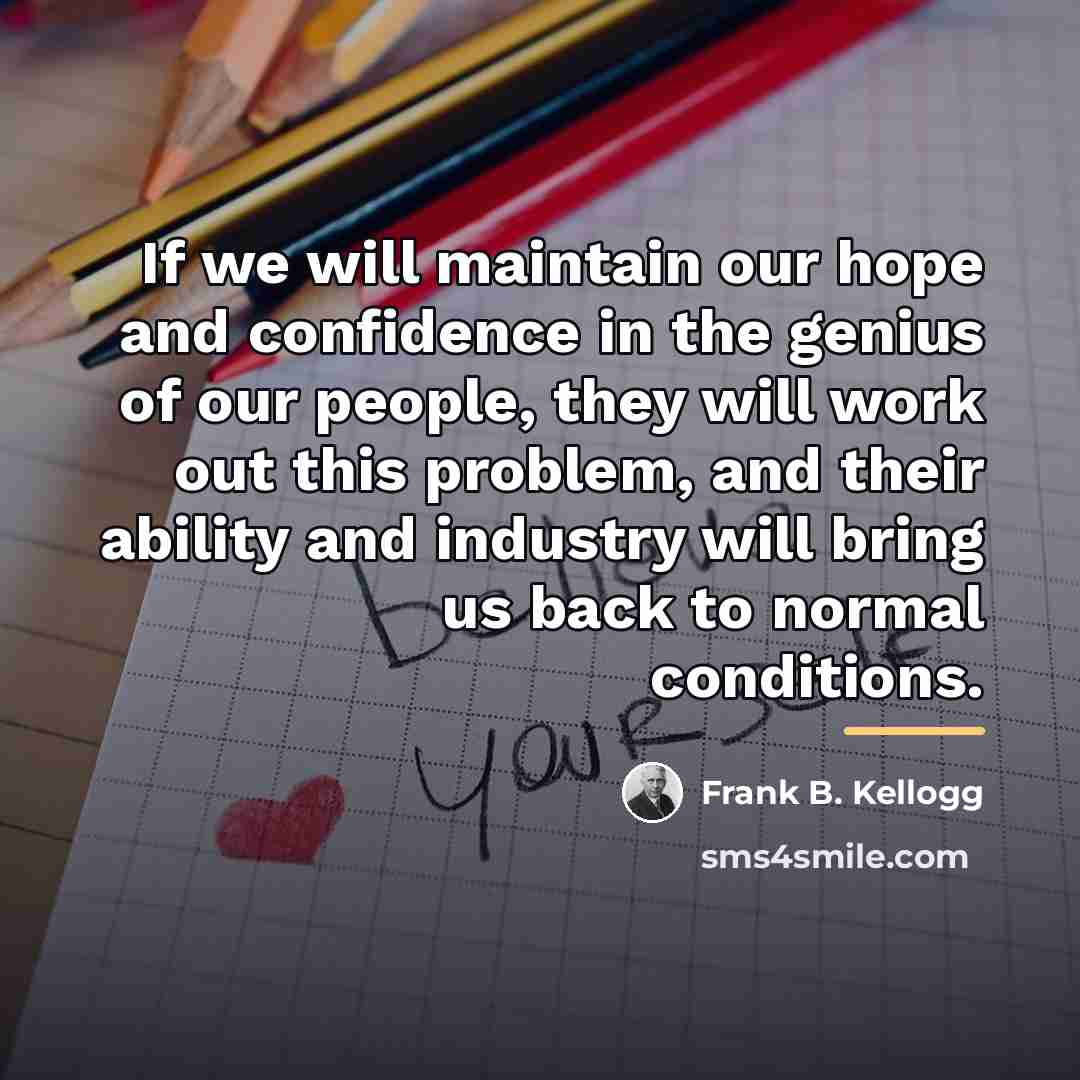 “If we will maintain our hope and confidence in the…” quote by Frank B. Kellogg