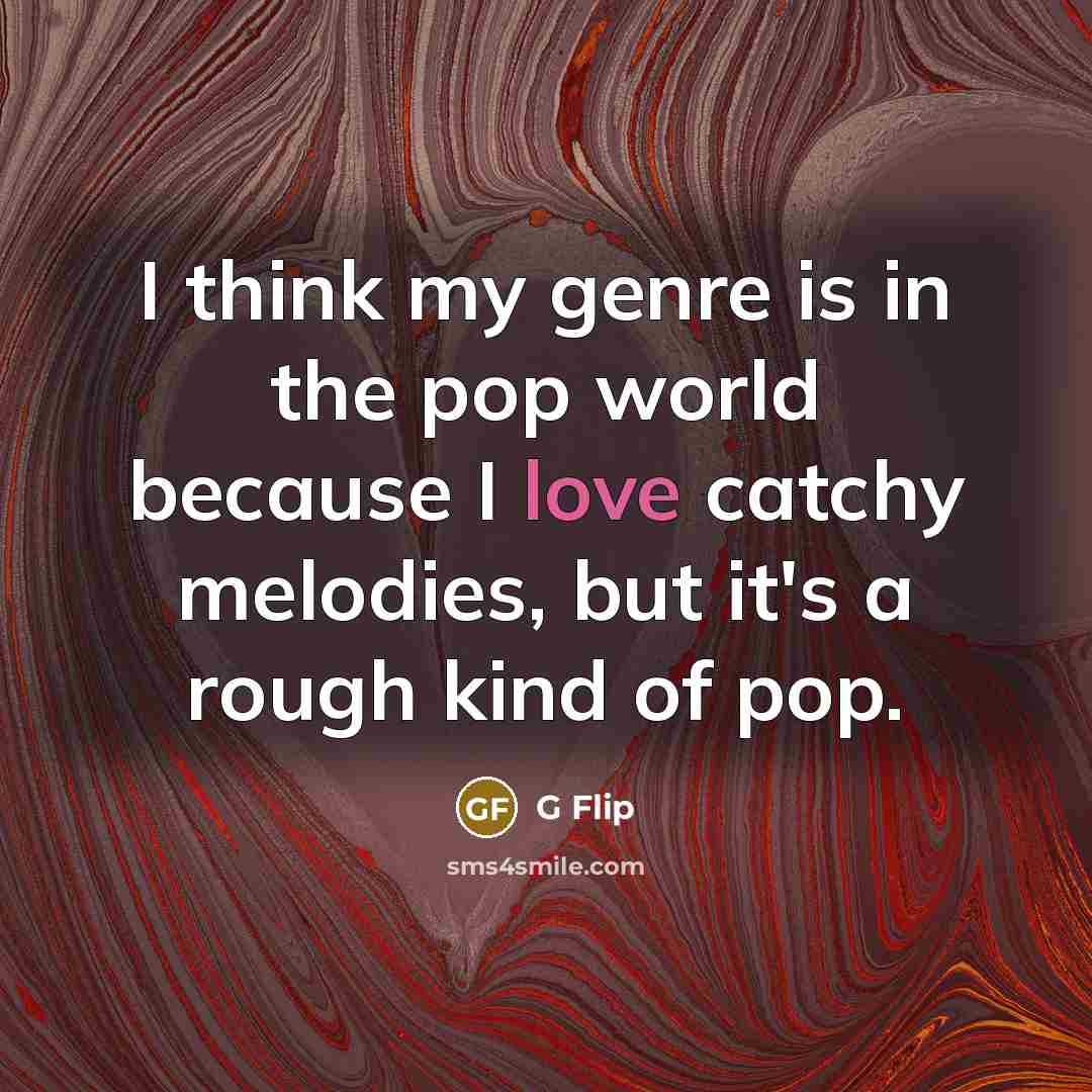 “I think my genre is in the pop world because…” quote by G Flip
