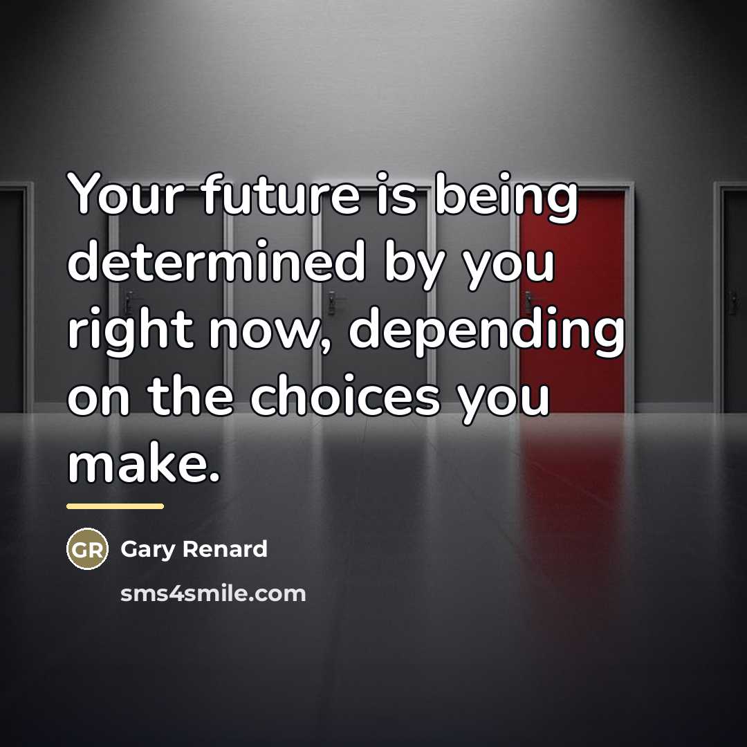“Your future is being determined by you right now, depending…” quote by Gary Renard