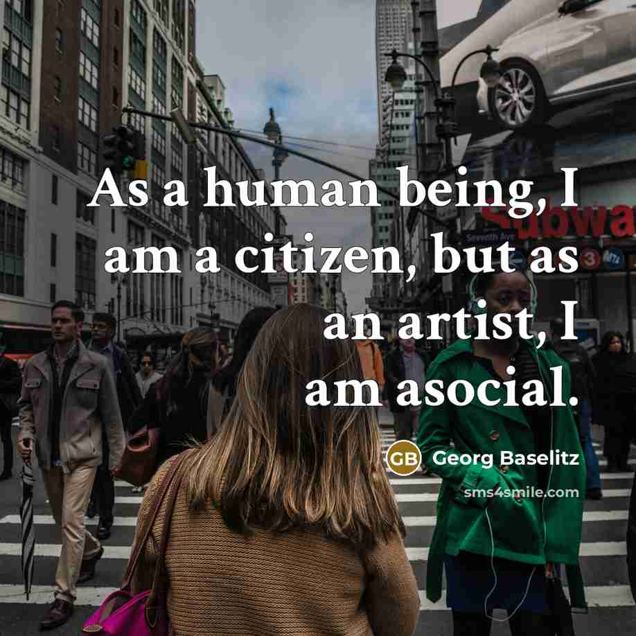 “As a human being, I am a citizen, but as…” quote by Georg Baselitz