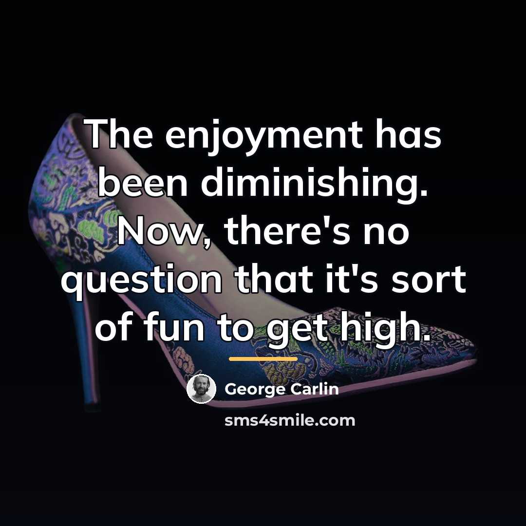 “The enjoyment has been diminishing. Now, there's no question that…” quote by George Carlin