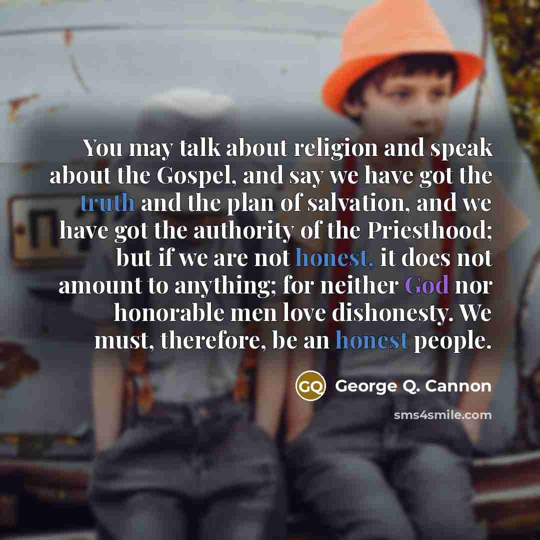 “You may talk about religion and speak about the Gospel,…” quote by George Q. Cannon