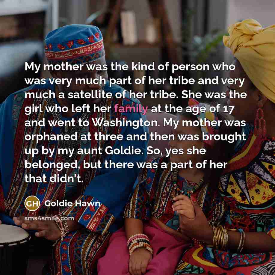 “My mother was the kind of person who was very…” quote by Goldie Hawn
