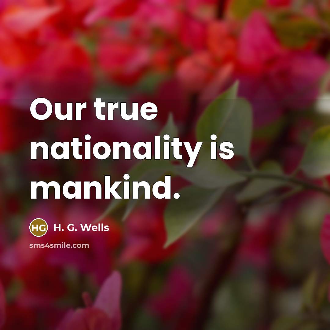 “Our true nationality is mankind.…” quote by H. G. Wells