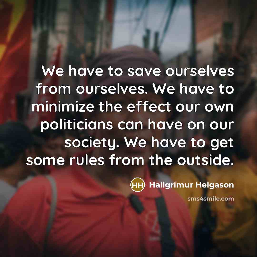 “We have to save ourselves from ourselves. We have to…” quote by Hallgrimur Helgason