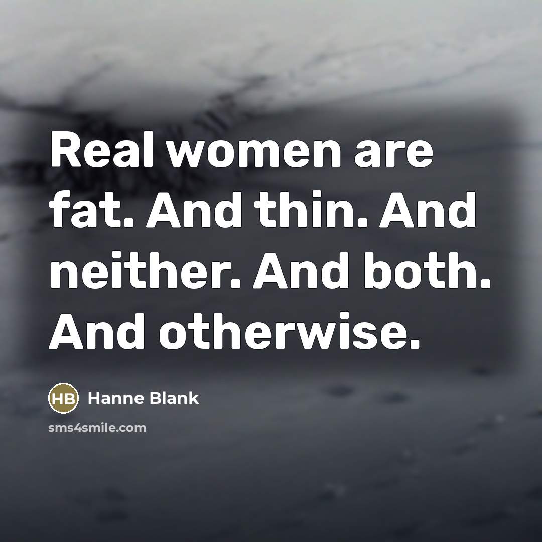 “Real women are fat. And thin. And neither. And both.…” quote by Hanne Blank