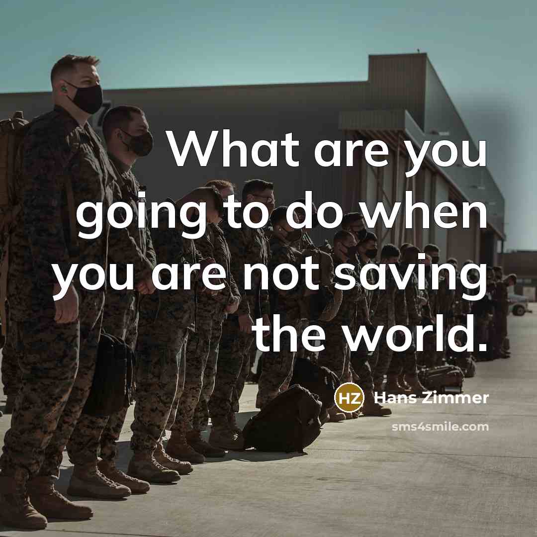 “What are you going to do when you are not…” quote by Hans Zimmer