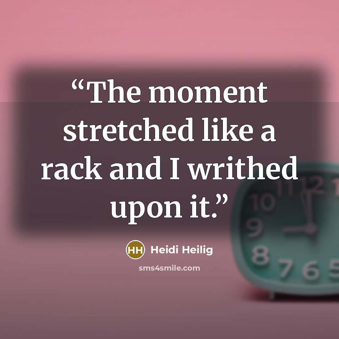 “The moment stretched like a rack and I writhed upon it.” quote by Heidi Heilig