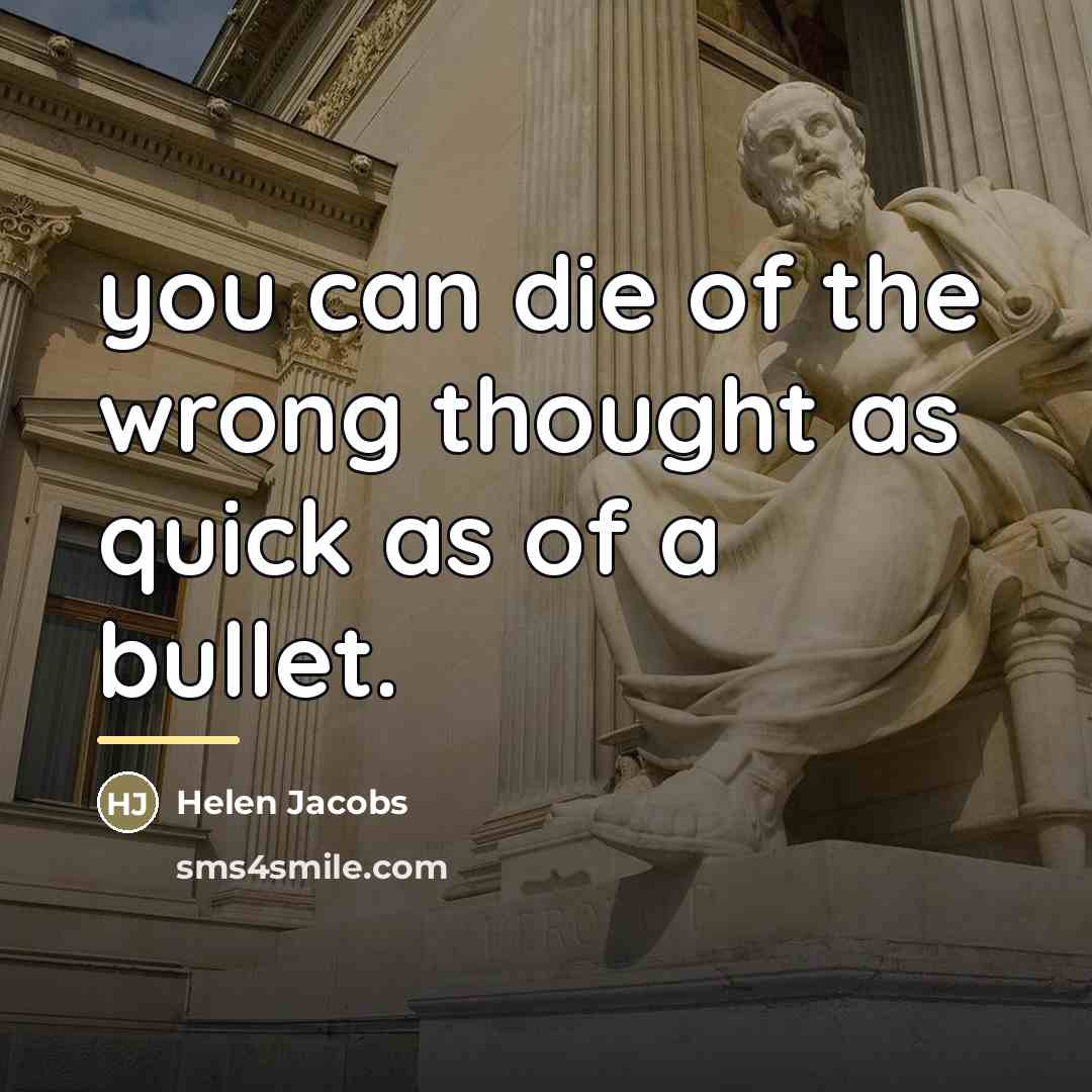 “you can die of the wrong thought as quick as…” quote by Helen Jacobs