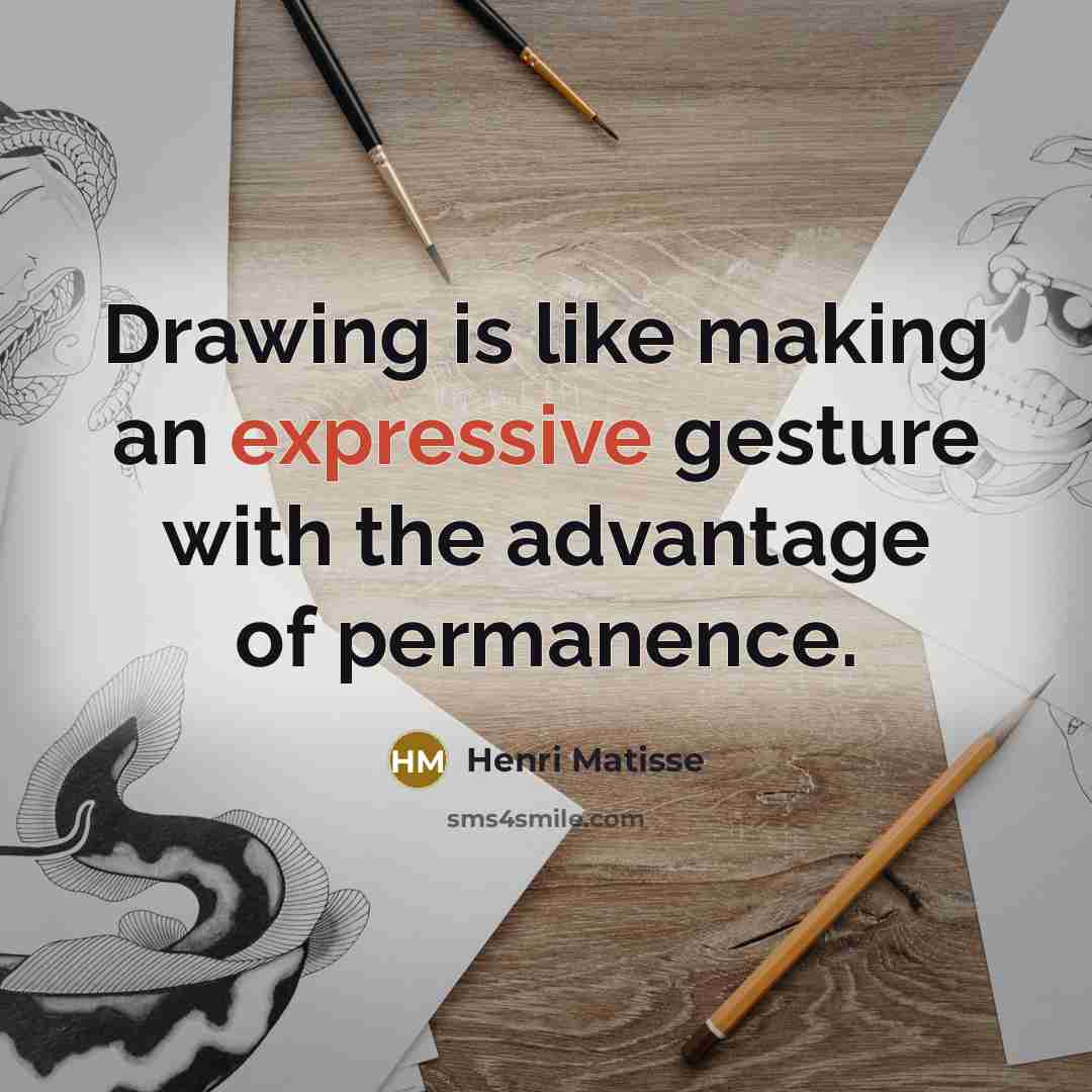 “Drawing is like making an expressive gesture with the advantage…” quote by Henri Matisse