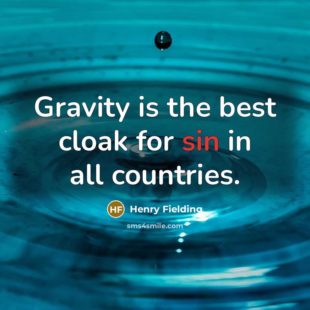 “Gravity is the best cloak for sin in all countries.” quote by Henry Fielding