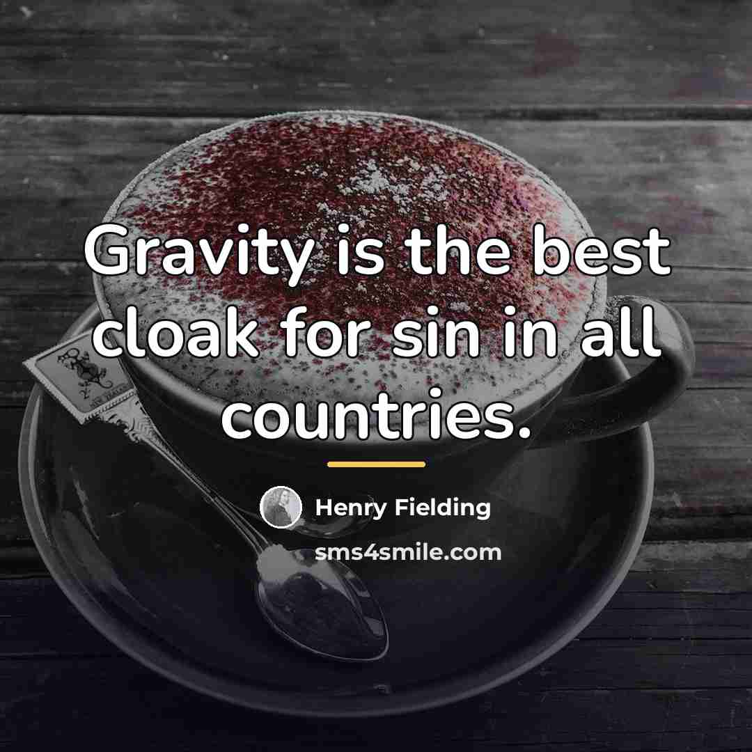 “Gravity is the best cloak for sin in all countries.…” quote by Henry Fielding