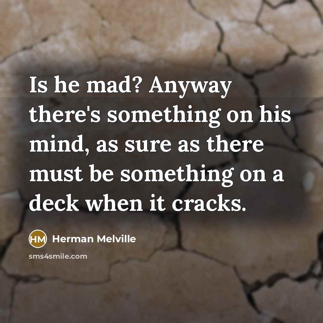 “Is he mad? Anyway there's something on his mind, as…” quote by Herman Melville