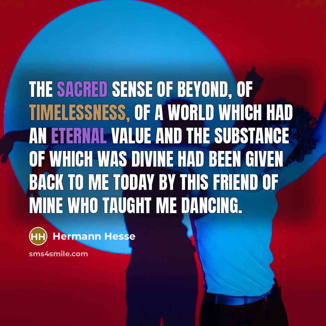 “The sacred sense of beyond, of timelessness, of a world…” quote by Hermann Hesse