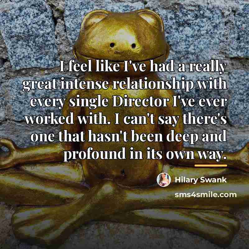 “I feel like I've had a really great intense relationship…” quote by Hilary Swank
