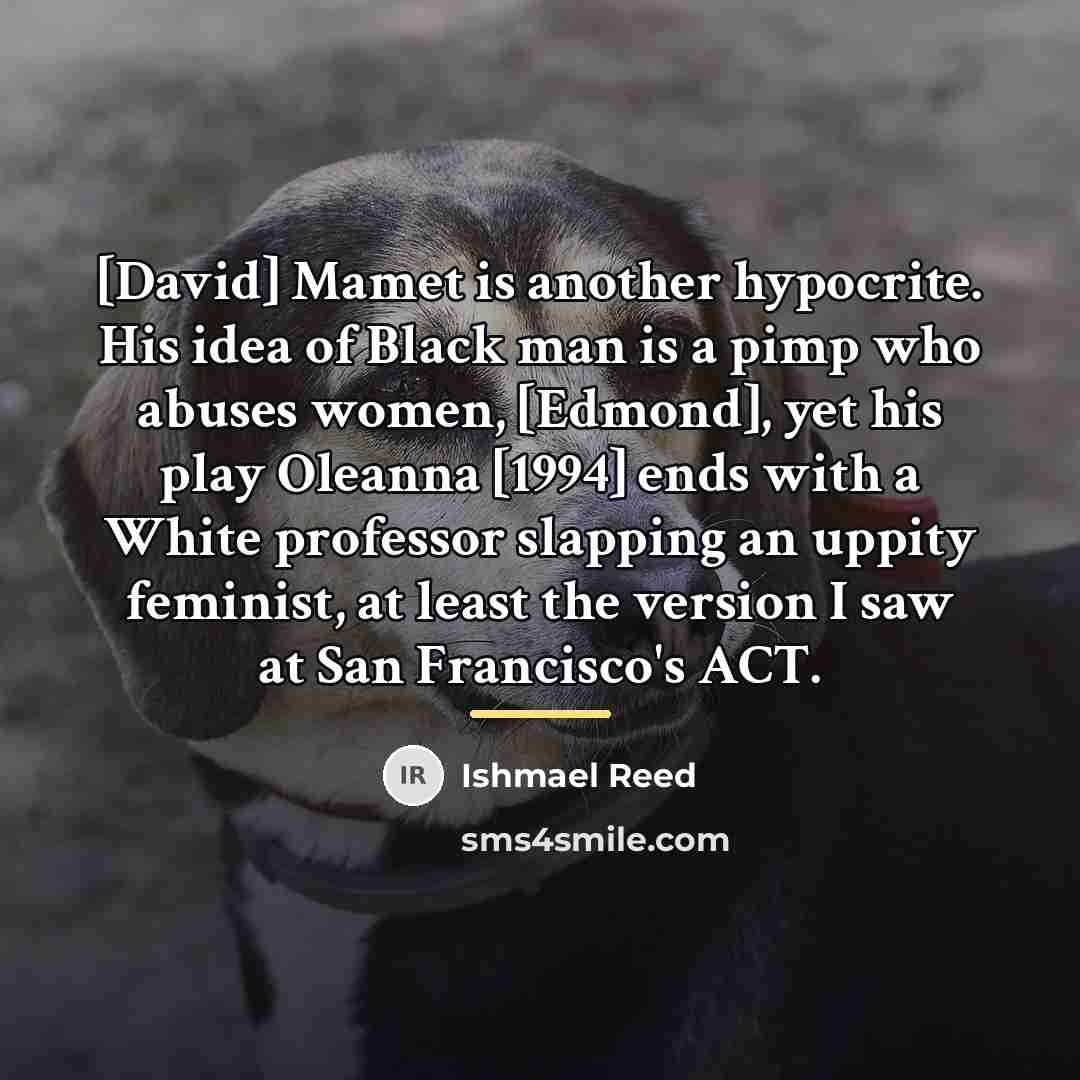 “[David] Mamet is another hypocrite. His idea of Black man…” quote by Ishmael Reed