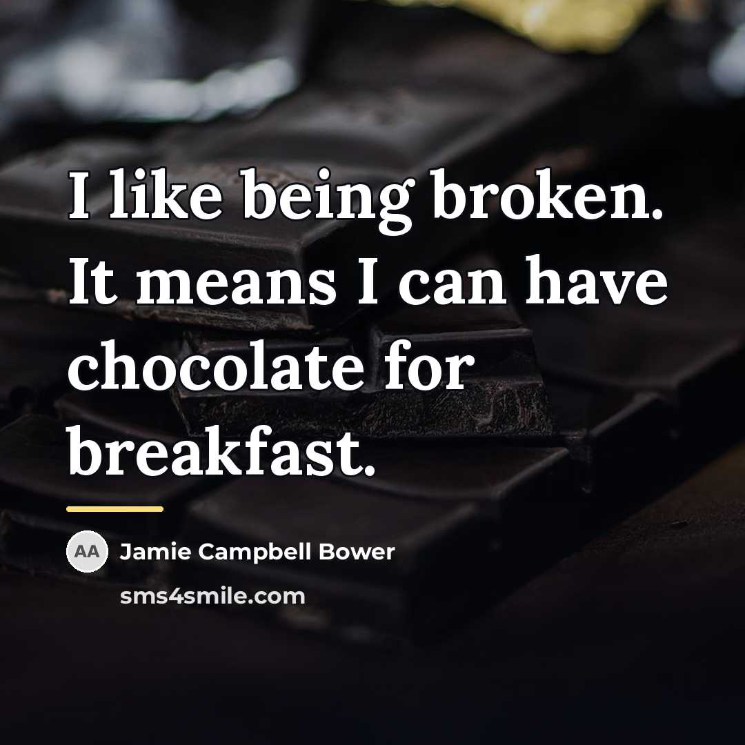 “I like being broken. It means I can have chocolate…” quote by Jamie Campbell Bower