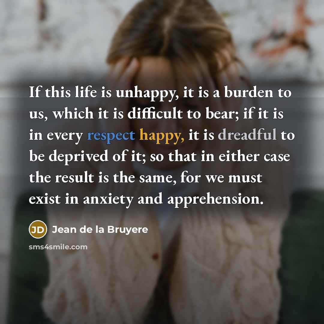 “If this life is unhappy, it is a burden to…” quote by Jean de la Bruyere