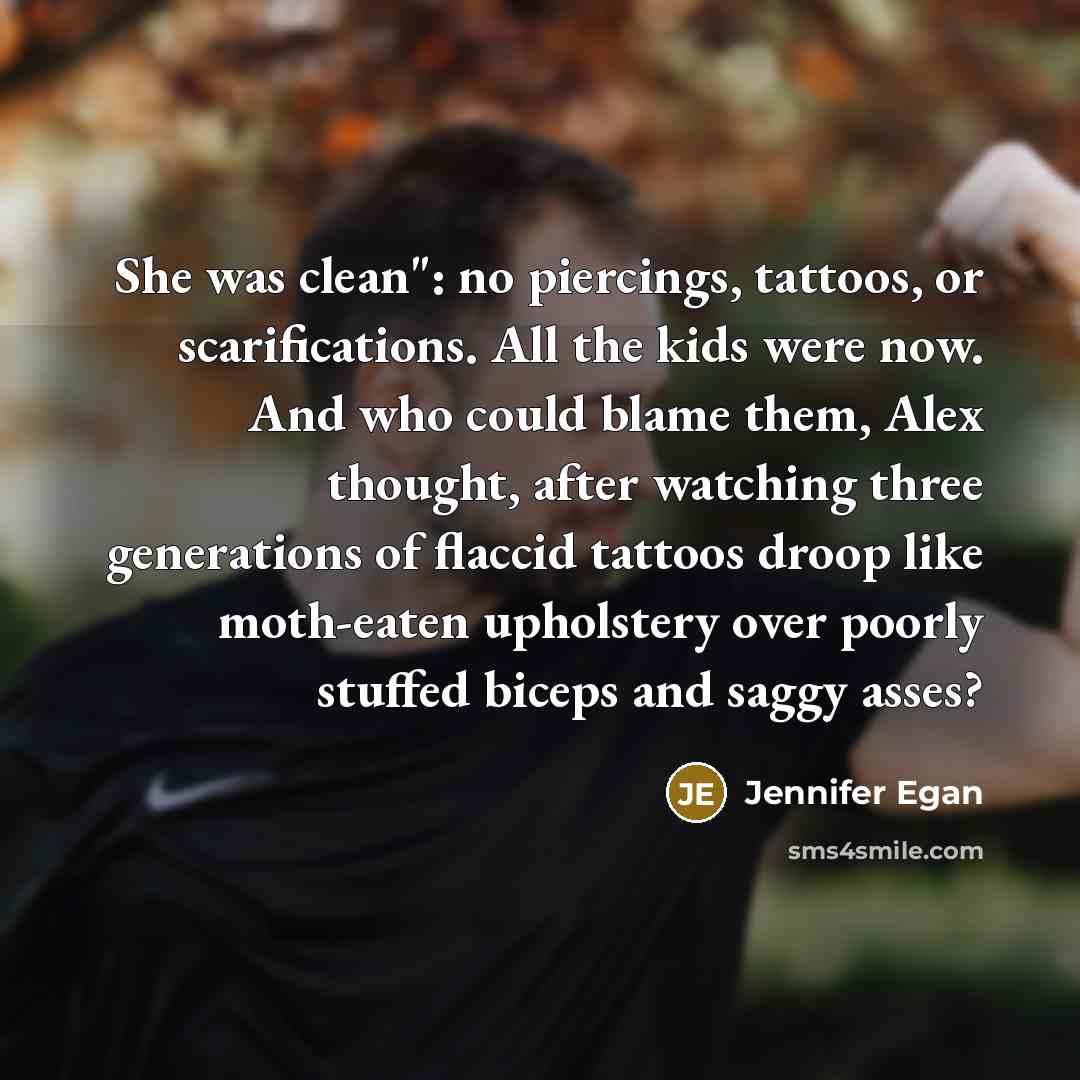 “She was clean": no piercings, tattoos, or scarifications. All the…” quote by Jennifer Egan