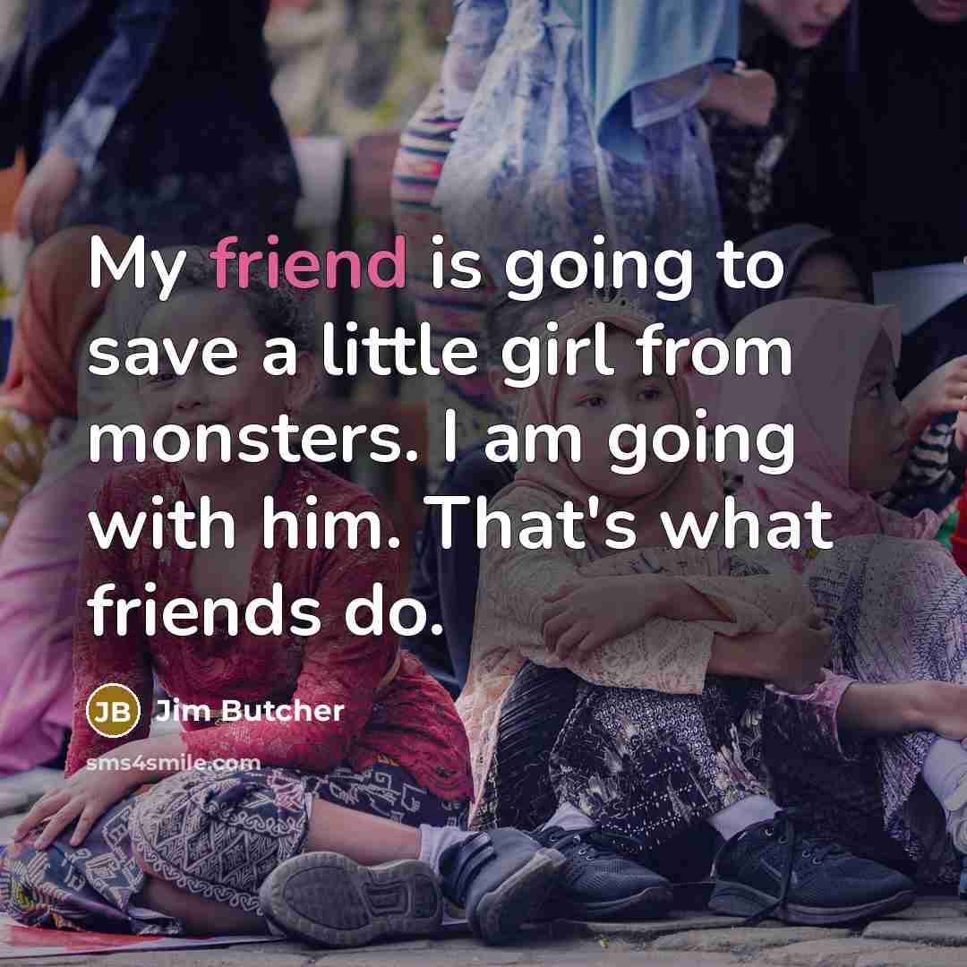 “My friend is going to save a little girl from…” quote by Jim Butcher