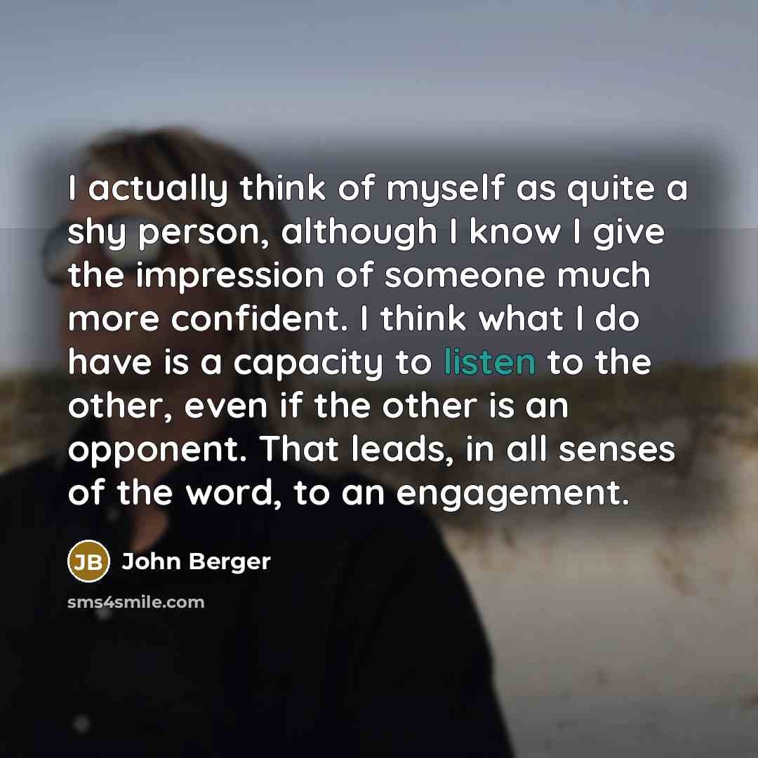 “I actually think of myself as quite a shy person,…” quote by John Berger