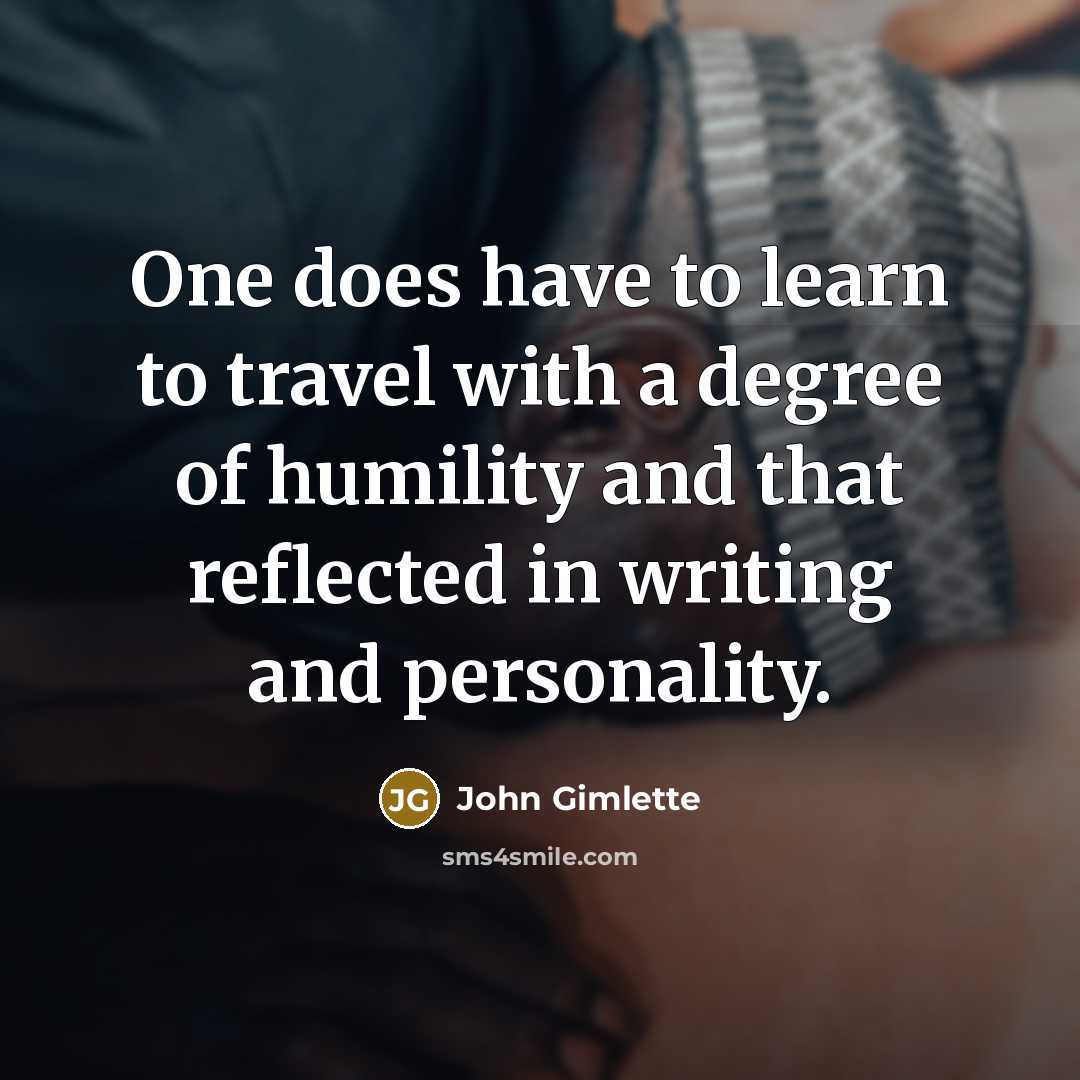 “One does have to learn to travel with a degree…” quote by John Gimlette