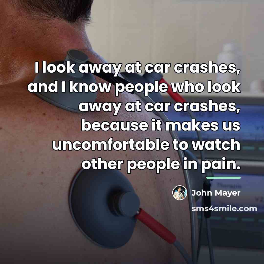 “I look away at car crashes, and I know people…” quote by John Mayer