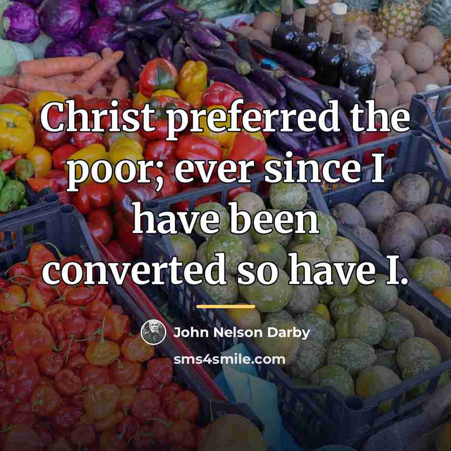 “Christ preferred the poor; ever since I have been converted…” quote by John Nelson Darby