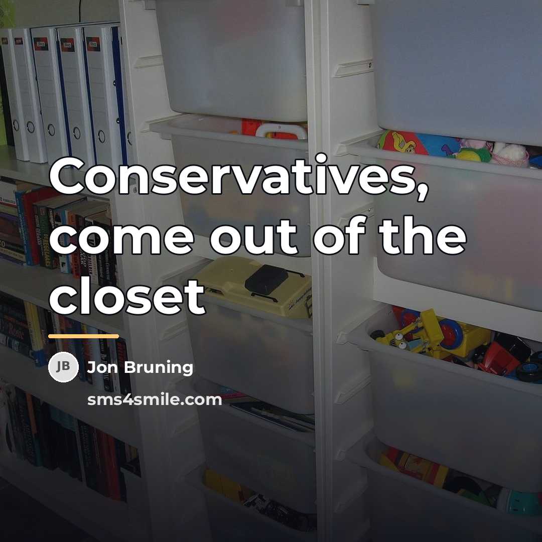 “Conservatives, come out of the closet…” quote by Jon Bruning