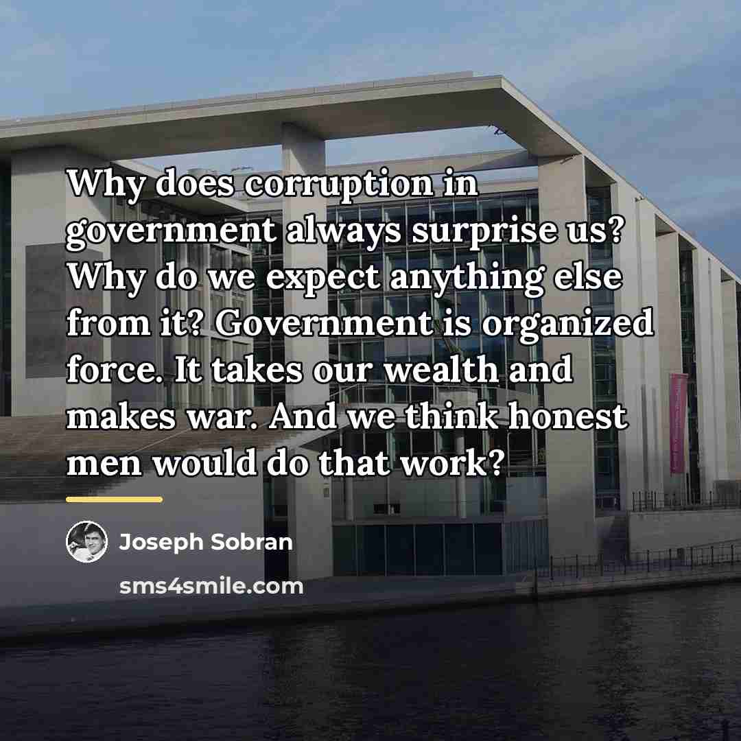 “Why does corruption in government always surprise us? Why do…” quote by Joseph Sobran